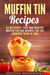 Muffin Tin Recipes: 40 Delicious, Easy and Healthy Muffin Tin Pan Recipes for the Creative Cook in You - Creative Cooking