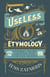 Useless Etymology - Offbeat Word Origins for Curious Minds