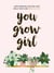 You Grow Girl - Empowering Quotes and Statements for Girls Who Are Wild and Free