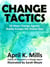 Change Tactics: 50 Ways Change Agents Boldly Escape the Status Quo