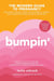 Bumpin' - The Modern Guide to Pregnancy: Navigating the Wild, Weird, and Wonderful Journey From Conception Through Birth and Beyond, REVISED AND UPDATED