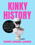 Kinky History - A Rollicking Journey through Our Sexual Past, Present, and Future