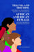 TRAUMA AND TRIUMPH: Exploring the Professional Identity Construction of African American Female College Presidents in Higher Education
