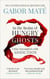 In the Realm of Hungry Ghosts - The award-winning guide to the causes of addiction – and how to heal it