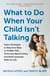 What to Do When Your Child Isn’t Talking - Expert Strategies to Help Your Baby or Toddler Talk, Overcome Speech Delay, & Build Language Skills for Life