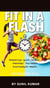 "Fit in a Flash: Simple Tips and Quick Recipes for Everyday Health"