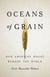 Oceans of Grain - How American Wheat Remade the World