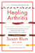 Healing Arthritis - Your 3-Step Guide to Conquering Arthritis Naturally