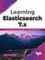 Learning Elasticsearch 7.x: Index, Analyze, Search and Aggregate Your Data Using Elasticsearch (English Edition)