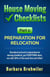 House Moving Checklists, Part 1: Preparation for Relocation. (Download and Print Comprehensive Moving Checklists, Get EVERYTHING Done, Use Only 50% of the Usual Time and Effort.)