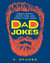 Dad Jokes - Groan-Worthy Quips, Puns, and Almost-Funny Gags