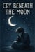 Cry Beneath the Moon