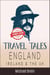 Travel Tales: England, Ireland & The UK - True Travel Tales