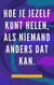 Hoe je Jezelf Kunt Helen, als Niemand Anders dat kan.