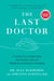 The Last Doctor - Lessons in Living from the Front Lines of Medical Assistance in Dying