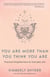 You Are More Than You Think You Are - Practical Enlightenment for Everyday Life