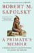 A Primate's Memoir - A Neuroscientist's Unconventional Life Among the Baboons