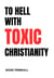 To Hell with Toxic Christianity