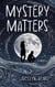 MYSTERY MATTERS