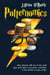 Potternomics - Why Wizards Still Live in the Dark Ages and Other Economic Curiosities in the World of Harry Potter