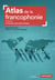 Atlas de la francophonie. Le français, plus qu'une langue