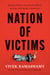 Nation of Victims - Identity Politics, the Death of Merit, and the Path Back to Excellence
