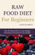 Raw Food Diet For Beginners - How To Lose Weight, Feel Great, and Improve Your Health