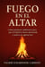 FUEGO EN EL ALTAR
