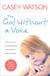The Girl Without a Voice - The true story of a terrified child whose silence spoke volumes