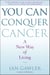 You Can Conquer Cancer - A New Way of Living