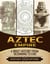 Aztec Empire: A Brief History from Beginning to the End