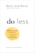 Do Less - A Revolutionary Approach to Time and Energy Management for Ambitious Women