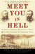 Meet You in Hell - Andrew Carnegie, Henry Clay Frick, and the Bitter Partnership That Transformed America