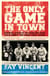 The Only Game in Town - Baseball Stars of the 1930s and 1940s Talk About the Game They Loved