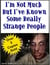 I'm Not Much But I've Known Some Really Strange People