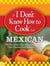 The I Don't Know How to Cook Book Mexican - 300 Everyday Easy Mexican Recipes--That Anyone Can Make at Home!