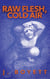 Raw Flesh, Cold Air