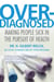 Overdiagnosed - Making People Sick in the Pursuit of Health
