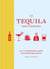 The Tequila Dictionary - An A–Z of all things tequila, mezcal and agave spirits