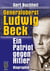 Generaloberst Ludwig Beck. Ein Patriot gegen Hitler. - Biographie