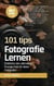 Fotografie lernen: 101 Tipps: Entdecke den ultimativen Energie-Kick für deine Fotografie!
