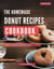 Homemade Donut Recipes Cookbook: Uncover a Variety of Delicious and Easy to Make Donut Recipes for Every Donut Lover - Baking and Dessert Recipes Made Easy