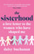 The Sisterhood - A Love Letter to the Women Who Have Shaped Us