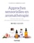 Approches sensorielles en aromathérapie - Utilisation dans les soins des huiles essentielles psycho-émotionnelles