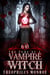 The Fury of a Vampire Witch (Books 6-10) - The Fury of a Vampire Witch