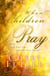 When Children Pray - Teaching Your Kids to Pray with Power