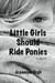 Little Girls Should Ride Ponies