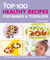 The Top 100 Healthy Recipes for Babies & Toddlers - Delicious, Healthy Recipes for Purées, Finger Foods and Meals