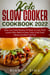 Keto Slow Cooker Cookbook 2022: Easy Low-Carb Recipes for Busy or Lazy Food Lovers Who Want to Save Time, Cook Food Slowly, and Burn Fat Fast