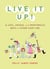 Live It Up! - 50 Cool, Unique, and Worthwhile Ways to Spend Your Time
